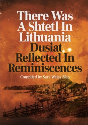 Cover: There Was A Shtetl In Lithuania: Dusiat Reflected In Reminiscences